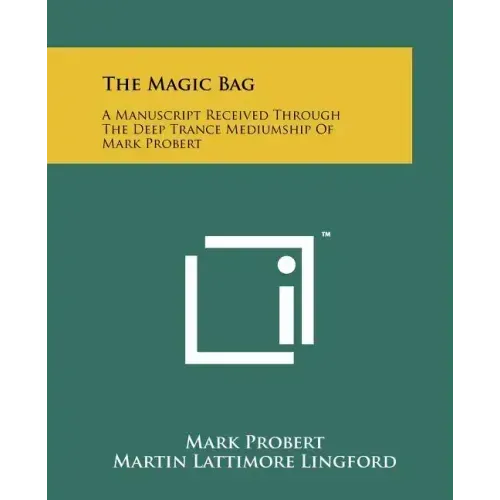 The Magic Bag: A Manuscript Received Through The Deep Trance Mediumship Of Mark Probert