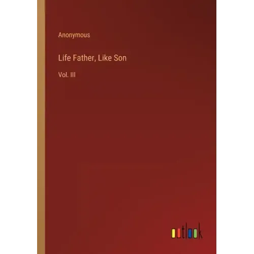 Life Father, Like Son: Vol. III