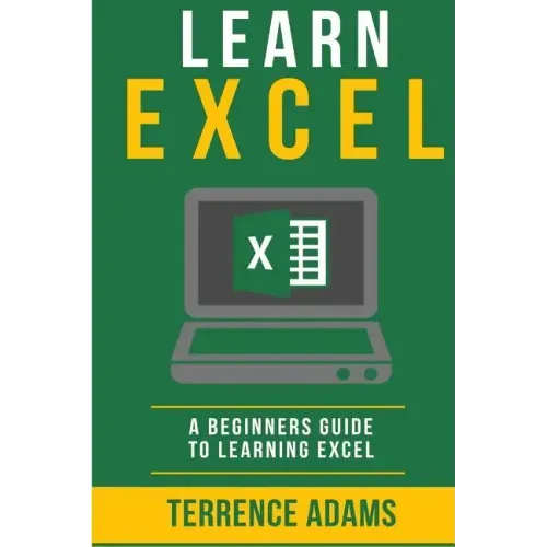 Learn Excel: A Beginners Guide To Learning Excel