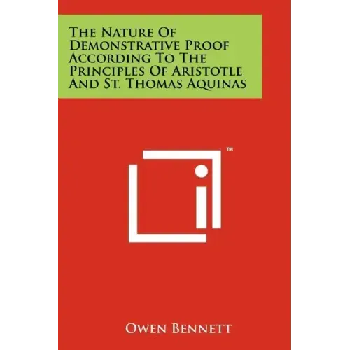 The Nature Of Demonstrative Proof According To The Principles Of Aristotle And St. Thomas Aquinas