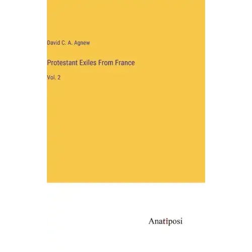 Protestant Exiles From France: Vol. 2