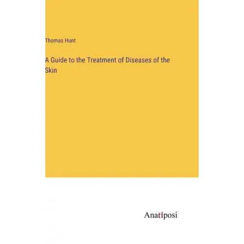 A Guide to the Treatment of Diseases of the Skin