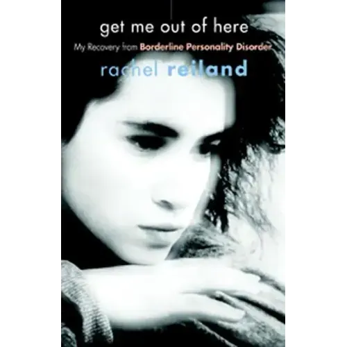 Get Me Out of Here: My Recovery from Borderline Personality Disorder