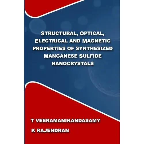 Structural, Optical, Electrical and Magnetic Properties of Synthesized Manganese Sulfide Nanocrystals: A Study on the Influence of Process Parameters