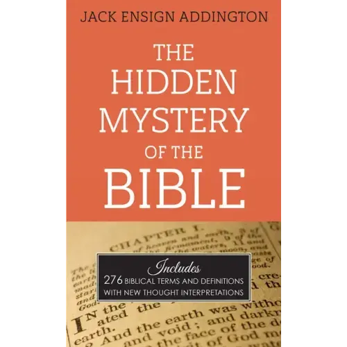 The Hidden Mystery of the Bible: Includes 276 Biblical Terms and Definitions with New Thought Interpretations