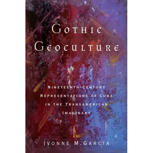 Gothic Geoculture: Nineteenth-Century Representations of Cuba in the Transamerican Imaginary