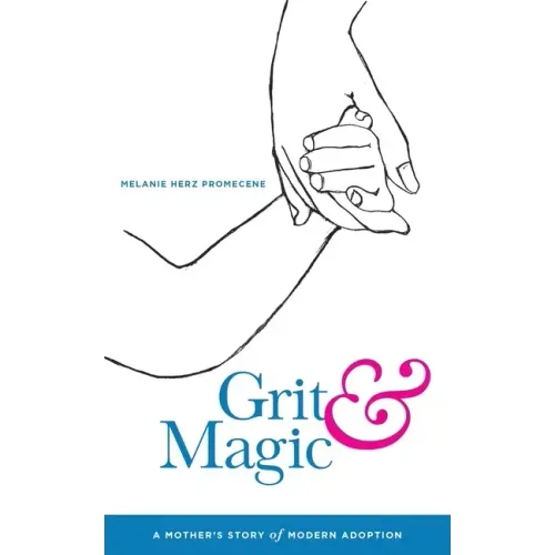 Grit & Magic: A Mother's Story of Modern Adoption