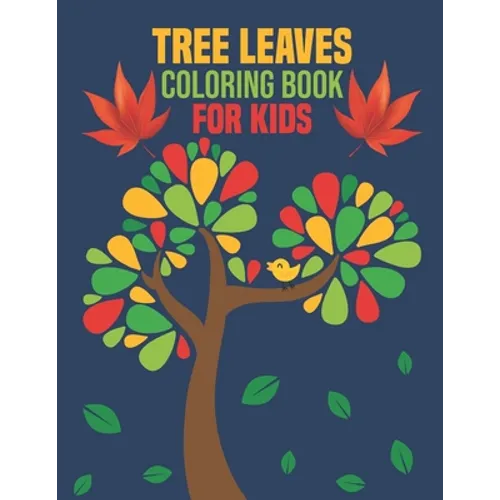 Tree Leaves Coloring Book for Kids: coloring book perfect gift idea for Tree Leaves lover Kids, Teens, Toddlers (Boys and Girls)