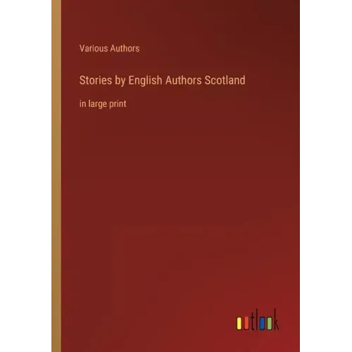 Stories by English Authors Scotland: in large print