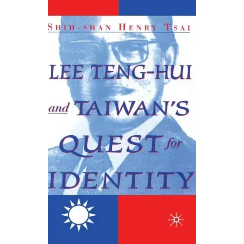 Lee Teng-Hui and Taiwan's Quest for Identity