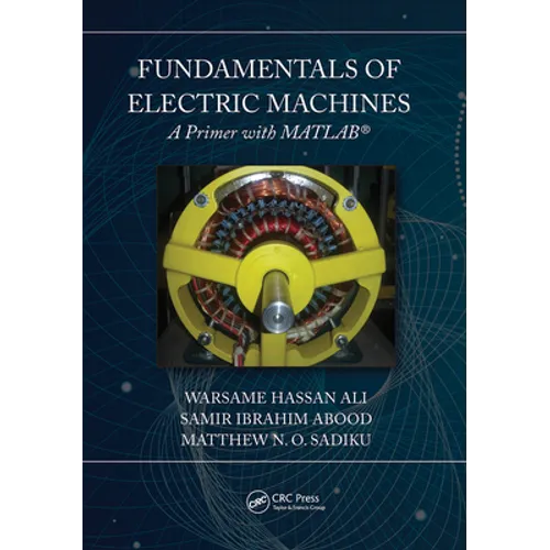 Fundamentals of Electric Machines: A Primer with MATLAB: A Primer with MATLAB
