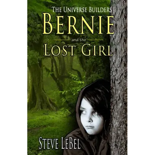 The Universe Builders: Bernie and the Lost Girl: (humorous fantasy and science fiction for young adults)