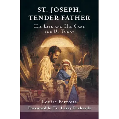 St. Joseph, Tender Father: His Life and His Care for Us Today