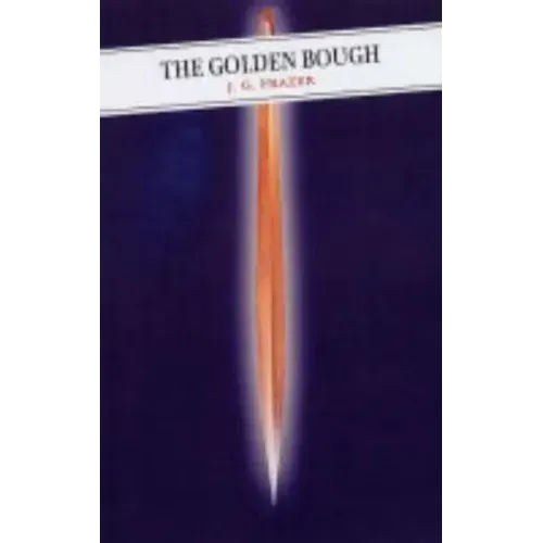 The Golden Bough: A Study in Comparative Religion
