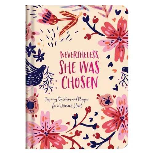 Nevertheless, She Was Chosen: Inspiring Devotions and Prayers for a Woman's Heart