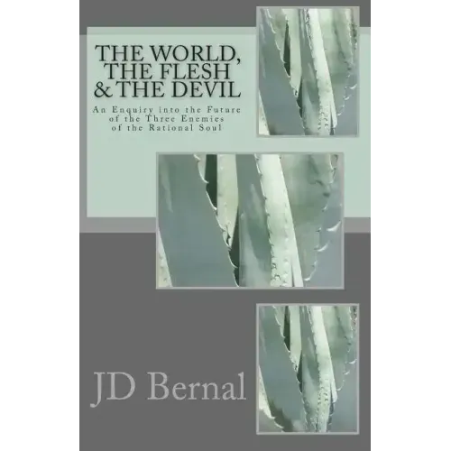 The World, the Flesh & the Devil: An Enquiry Into the Future of the Three Enemies of the Rational Soul