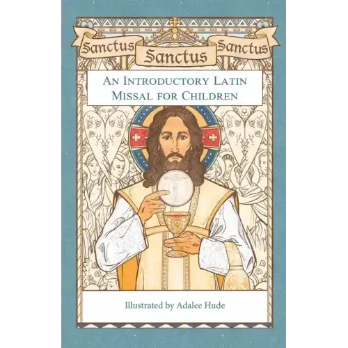 Sanctus, Sanctus, Sanctus: An Introductory Latin Missal for Children