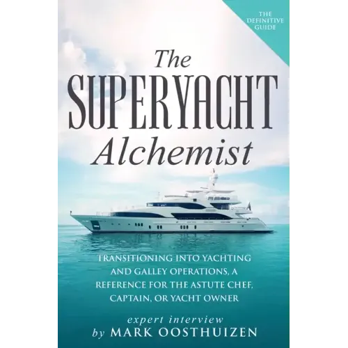 The Superyacht Alchemist: Transitioning into Yachting and Galley Operations