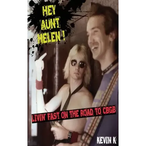 Hey Aunt Helen !: Livin' Fast On The Road To CBGB