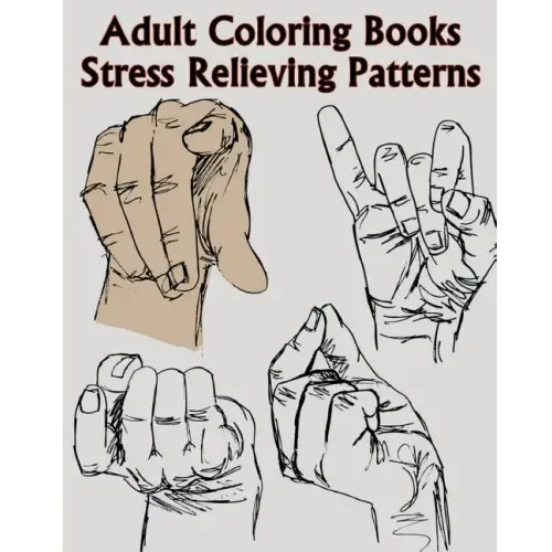 Adult Coloring Books Stress Relieving Patterns: A Sign Language Coloring Books For Relaxation And Fun (Pencil Drawings Of Hands)
