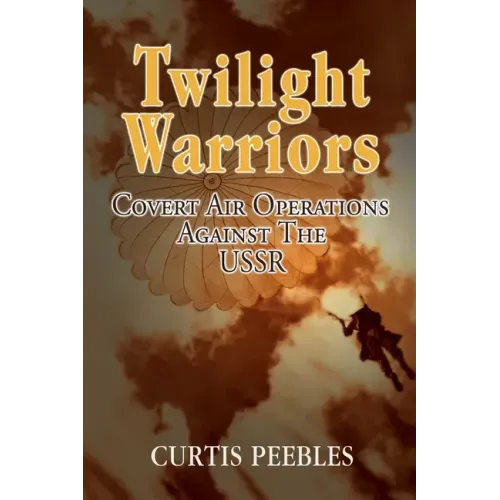 Twilight Warriors: Covert Air Operations against the USSR