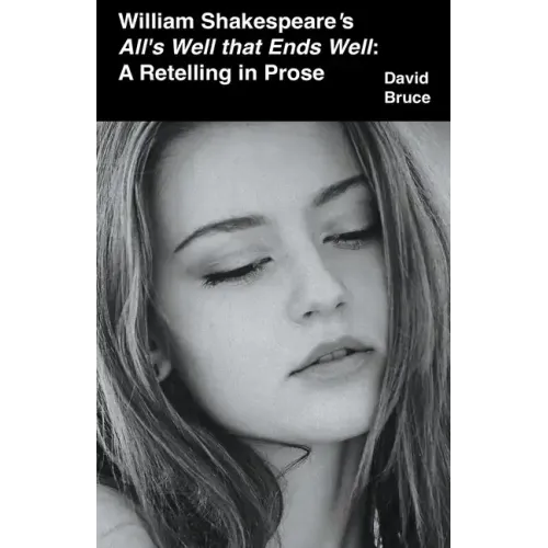 William Shakespeare's All's Well that Ends Well: A Retelling in Prose