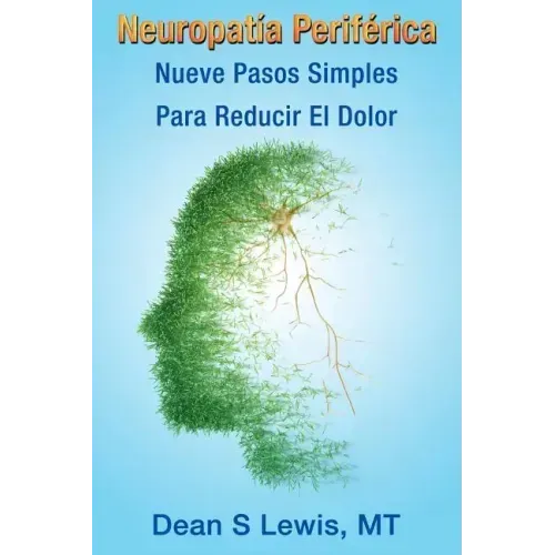 Neuropatia Periferica: Nueve Pasos Simples Para Reducir El Dolor