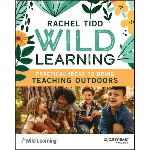 Wild Learning: Practical Ideas to Bring Teaching Outdoors
