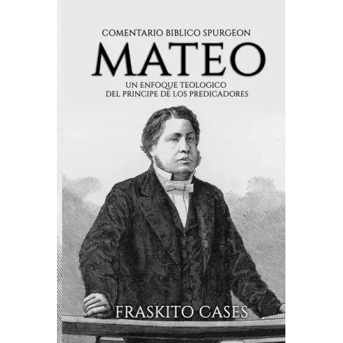Comentario Bíblico Charles Spurgeon - Mateo: Un enfoque teológico del príncipe de los predicadores