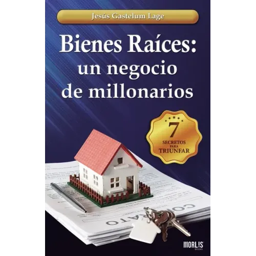 Bienes Raíces: un negocio de millonarios: Los 7 secretos
