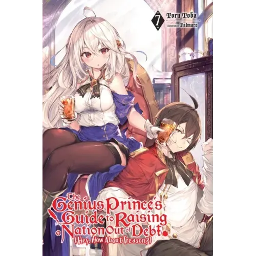 The Genius Prince's Guide to Raising a Nation Out of Debt (Hey, How about Treason?), Vol. 7 (Light Novel): Volume 7
