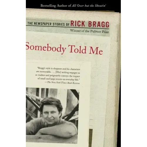 Somebody Told Me: The Newspaper Stories of Rick Bragg
