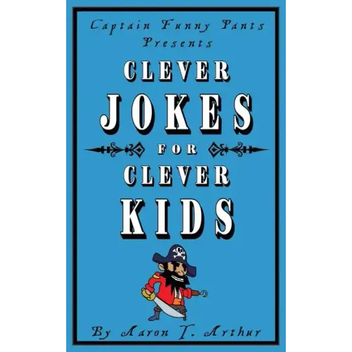Captain Funny Pants Presents Clever Jokes for Clever Kids
