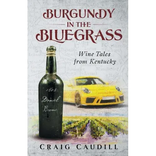 Burgundy in the Bluegrass: Wine Tales from Kentucky