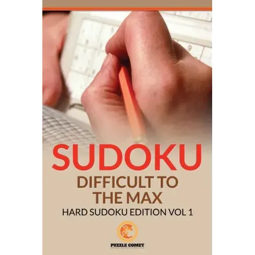 Sudoku Difficult To The Max: Hard Sudoku Edition Vol 1