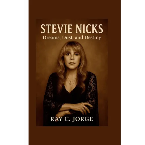 Stevie Nicks: Dreams, Dust, and Destiny.