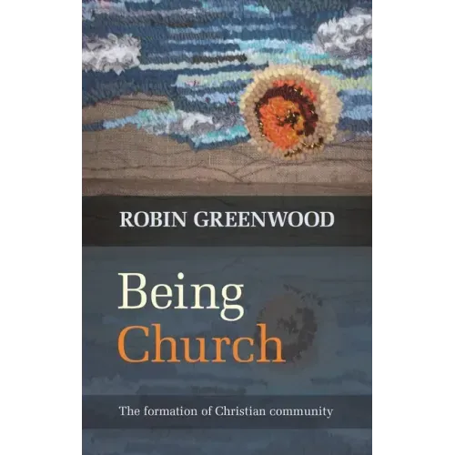 Being Church: The Formation of Christian Community
