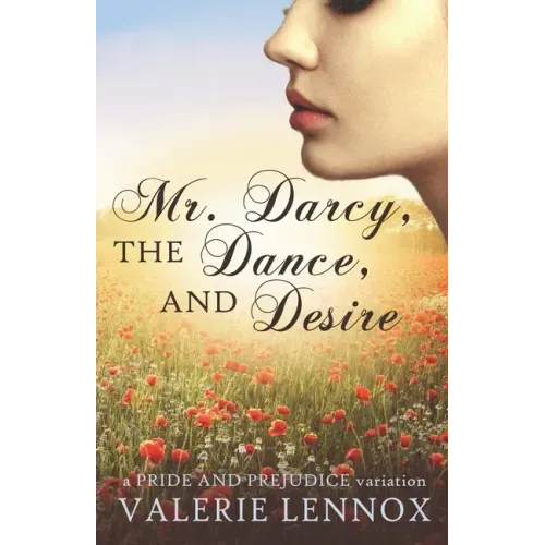 Mr. Darcy, the Dance, and Desire: a Pride and Prejudice variation