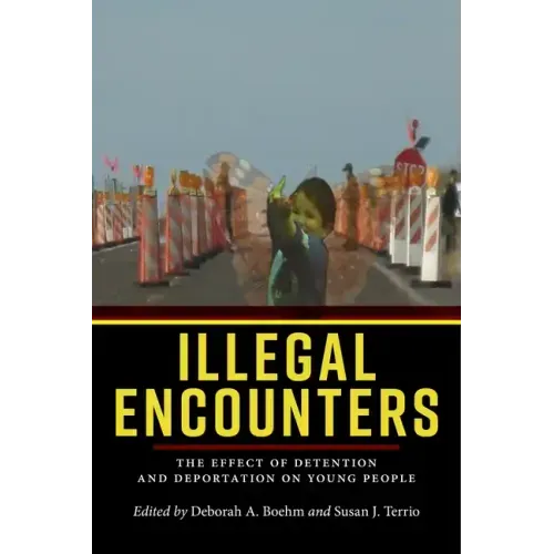 Illegal Encounters: The Effect of Detention and Deportation on Young People