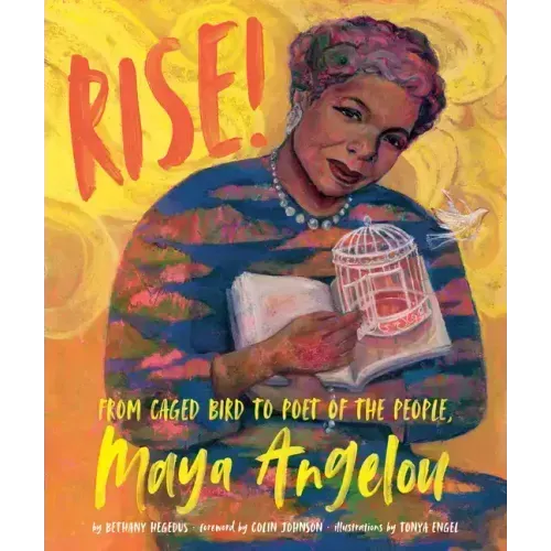 Rise!: From Caged Bird to Poet of the People, Maya Angelou
