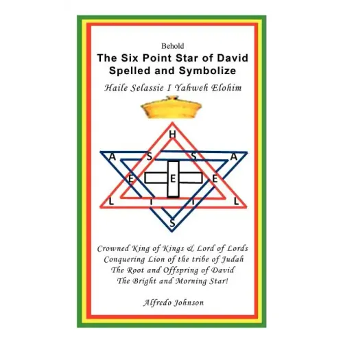 The Six Point Star of David Spelled and Symbolize Haile Selassie I: Yahweh Elohim