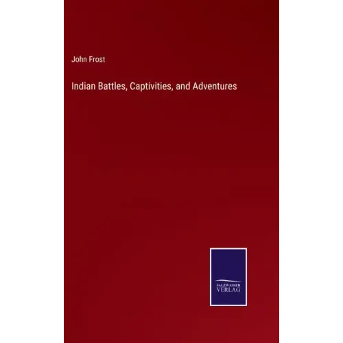 Indian Battles, Captivities, and Adventures