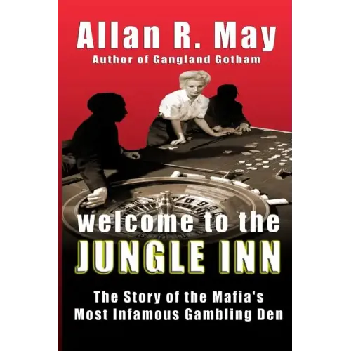 Welcome to the Jungle Inn: The Story of the Mafia's Most Infamous Gambling Den