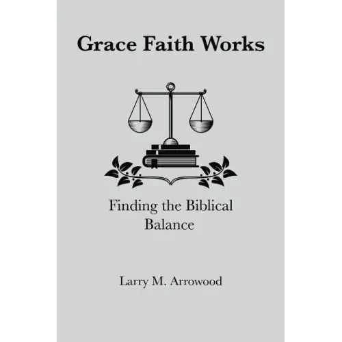Grace Faith Works, Finding the Biblical Balance