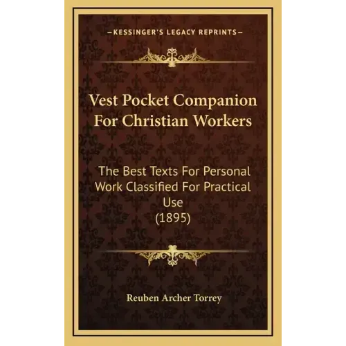 Vest Pocket Companion For Christian Workers: The Best Texts For Personal Work Classified For Practical Use (1895)