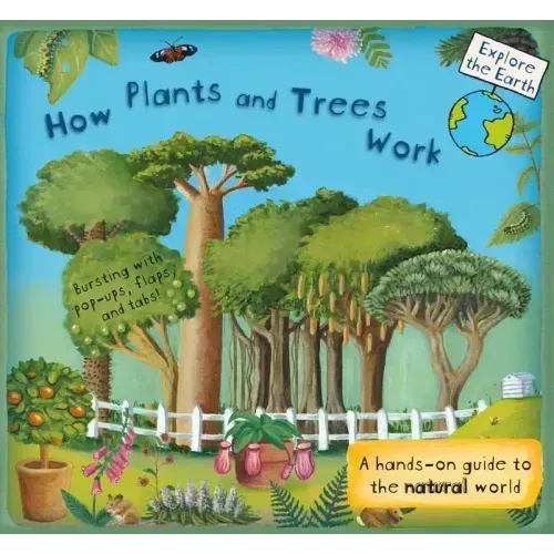 How Plants and Trees Work: A Hands-On Guide to the Natural World