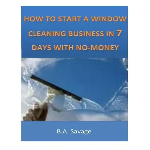 How To Start A Window Cleaning Business In 7 Days With No-Money