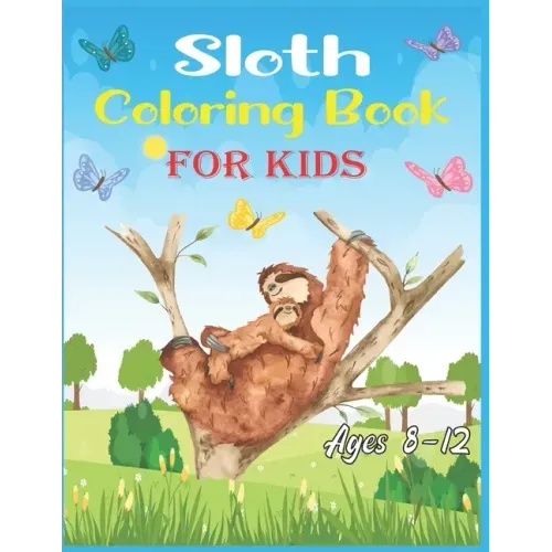 Sloth Coloring Book For Kids Ages 8-12: 40 cute unique sloth coloring pages