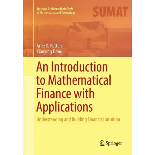 An Introduction to Mathematical Finance with Applications: Understanding and Building Financial Intuition