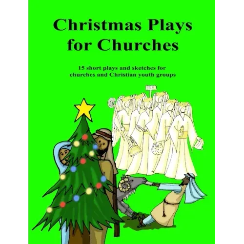 Christmas Plays for Churches: 15 short plays and sketches for churches and Christian youth groups